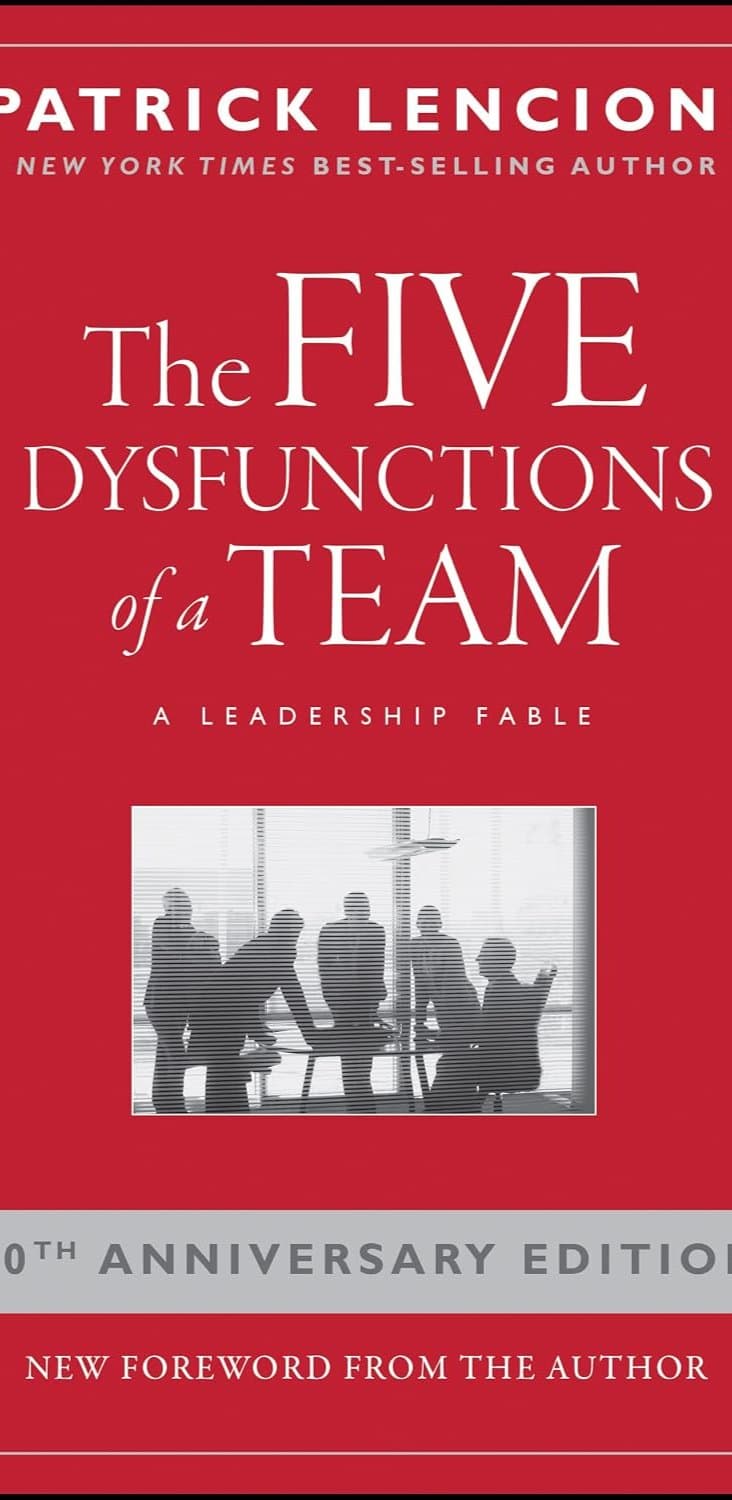 The Five Dysfunctions of a Team: A Leadership Fable